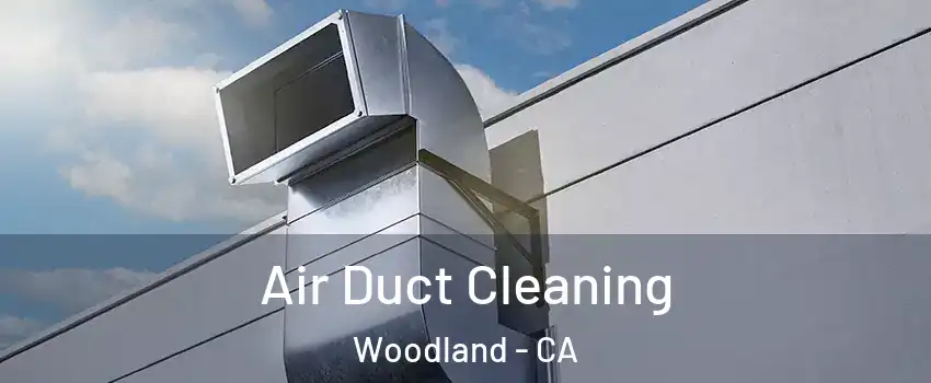  Air Duct Cleaning Woodland - CA