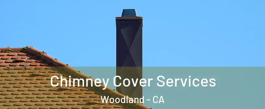  Chimney Cover Services Woodland - CA