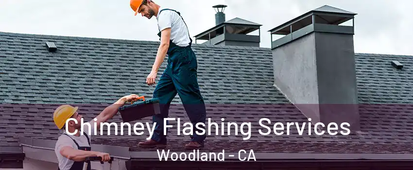 Chimney Flashing Services Woodland - CA