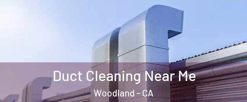  Duct Cleaning Near Me Woodland - CA