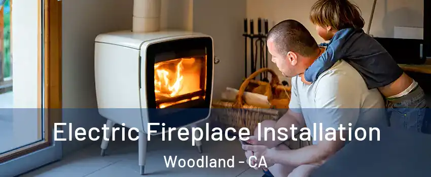  Electric Fireplace Installation Woodland - CA