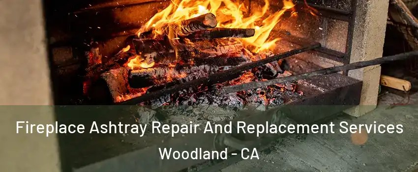  Fireplace Ashtray Repair And Replacement Services Woodland - CA