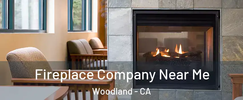  Fireplace Company Near Me Woodland - CA