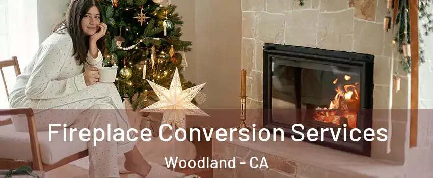  Fireplace Conversion Services Woodland - CA