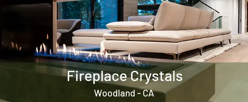  Fireplace Crystals Woodland - CA