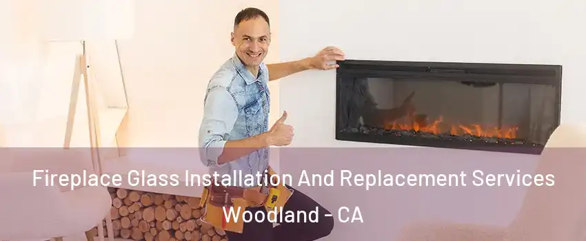  Fireplace Glass Installation And Replacement Services Woodland - CA