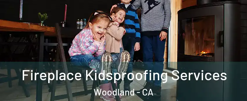  Fireplace Kidsproofing Services Woodland - CA