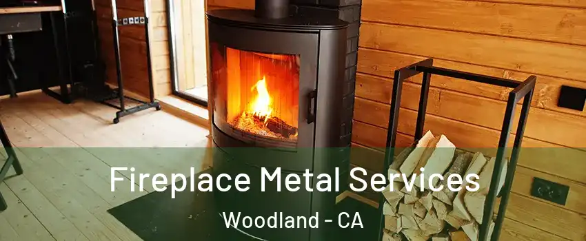Fireplace Metal Services Woodland - CA