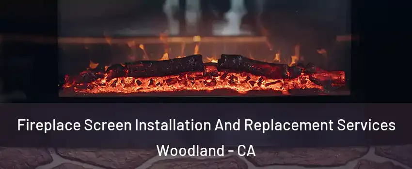  Fireplace Screen Installation And Replacement Services Woodland - CA