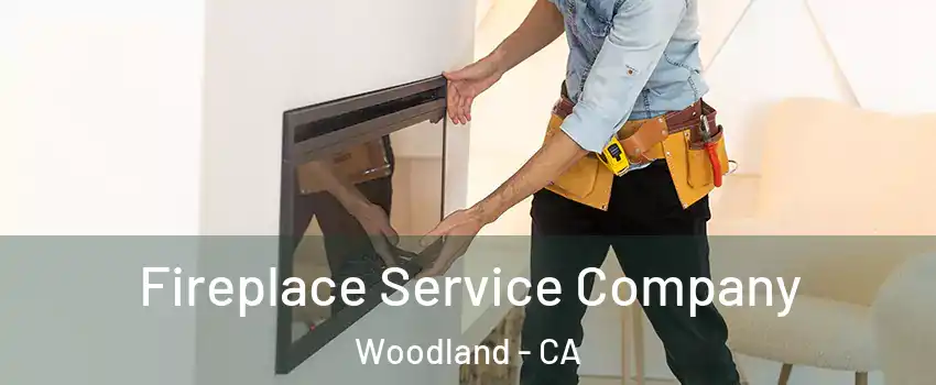 Fireplace Service Company Woodland - CA