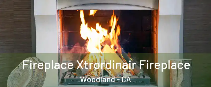  Fireplace Xtrordinair Fireplace Woodland - CA