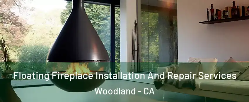 Floating Fireplace Installation And Repair Services Woodland - CA