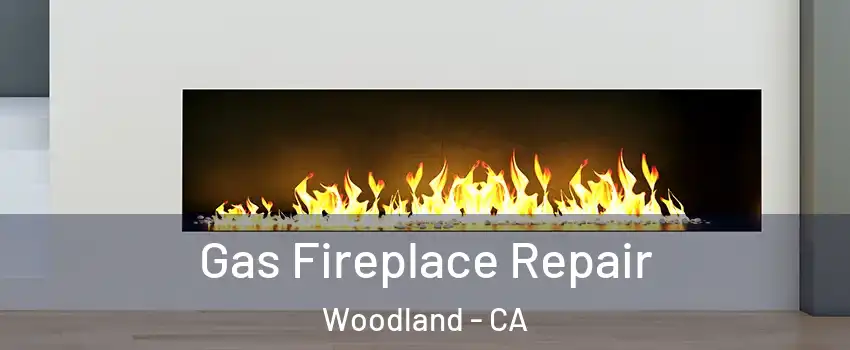  Gas Fireplace Repair Woodland - CA