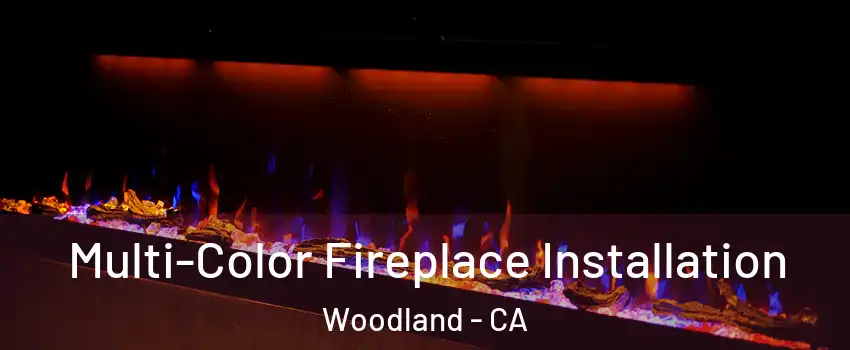  Multi-Color Fireplace Installation Woodland - CA