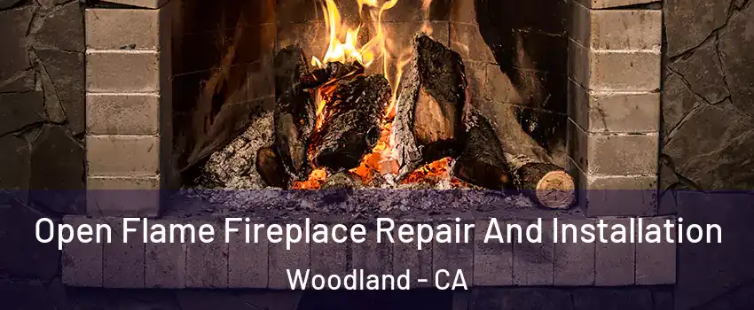  Open Flame Fireplace Repair And Installation Woodland - CA