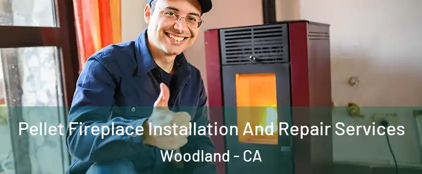  Pellet Fireplace Installation And Repair Services Woodland - CA