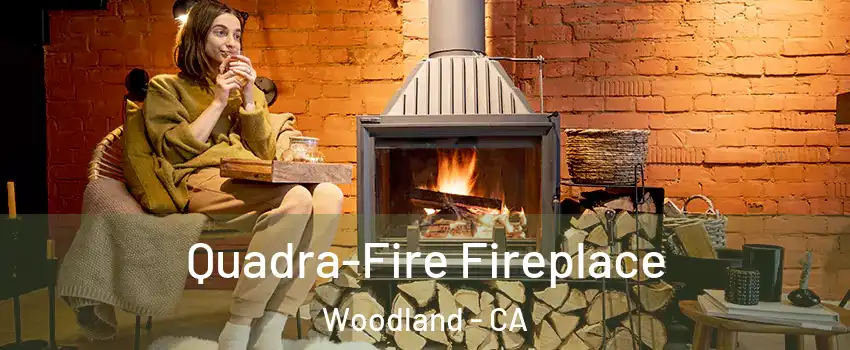  Quadra-Fire Fireplace Woodland - CA