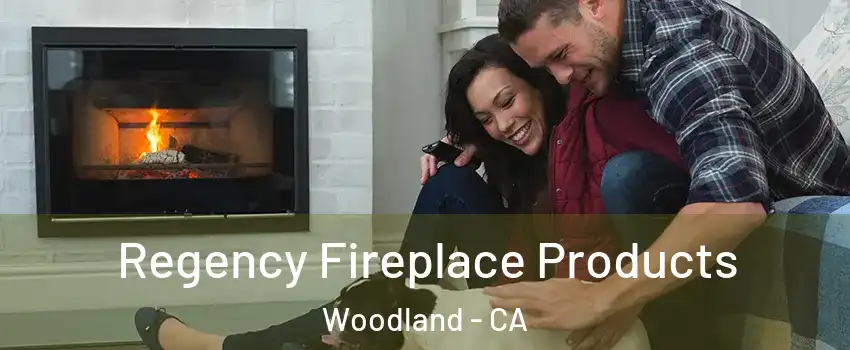  Regency Fireplace Products Woodland - CA