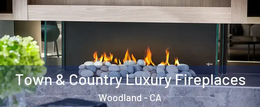  Town & Country Luxury Fireplaces Woodland - CA